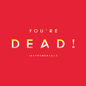 You’re Dead! (Instrumentals)