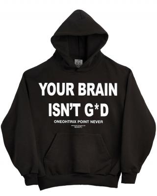 YOUR BRAIN ISN'T G*D 14OZ HOODIE