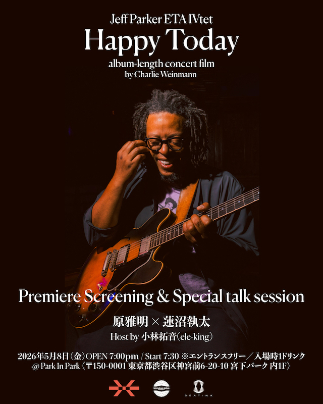 Jeff Parker ETA IVtet / ジェフ・パーカー・ETAカルテット ライブ試写会 & スペシャルトーク with 原雅明 × 蓮沼執太  Host by 小林拓音(ele-king)  最新作『Happy Today』の発売を記念し 作品収録時のライブ映像の試写会とスペシャルトークイベントを開催! 5/8@Park in Park 渋谷