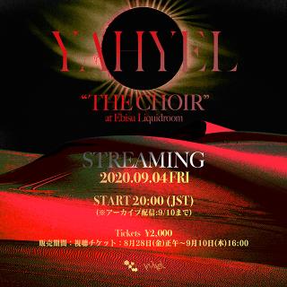 YAHYEL "THE CHOIR” Live at Ebisu Liquidroom STREAMING