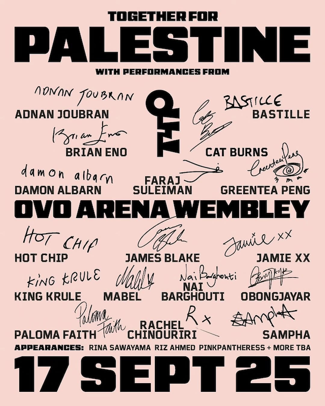 Together For Palestine  9月17日 OVO Arena Wembleyにて開催 YouTubeにて全世界へライブ配信決定 ブライアン・イーノの声がけで、デーモン・アルバーン、 ホット・チップ、サンファ、ジェイミー・エックス・エックスら 豪華アーティストが集結