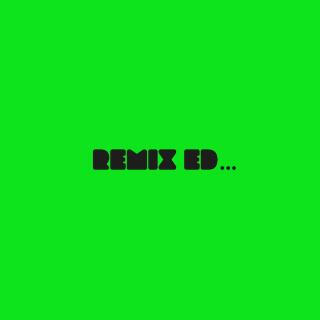 REMIX ED…