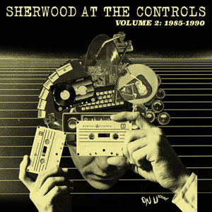 Sherwood At The Controls - Volume 2:1985-1990