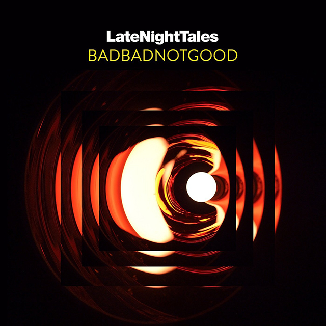 Late Night Tales : BADBADNOTGOOD